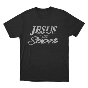 Jesus Is Coming Back Soon Unisex T Shirt Black