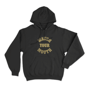 Watch Your Mouth Unisex Hoodie Black
